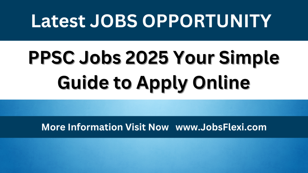 PPSC Jobs 2025  Your Simple Guide to Apply Online