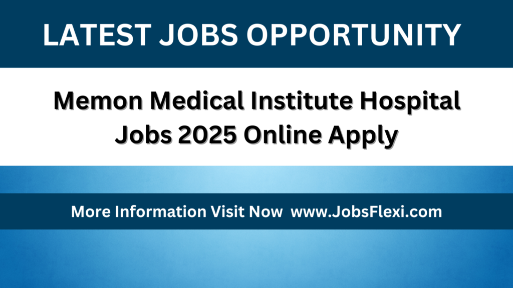 Memon Medical Institute Hospital Jobs 2025