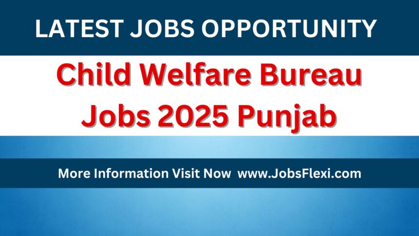 Child Welfare Bureau Jobs 2025 Punjab