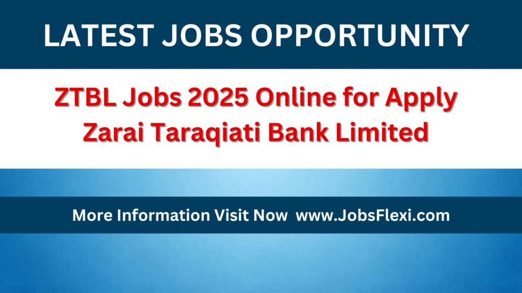 ZTBL Jobs 2025 Online for Apply Zarai Taraqiati Bank Limited