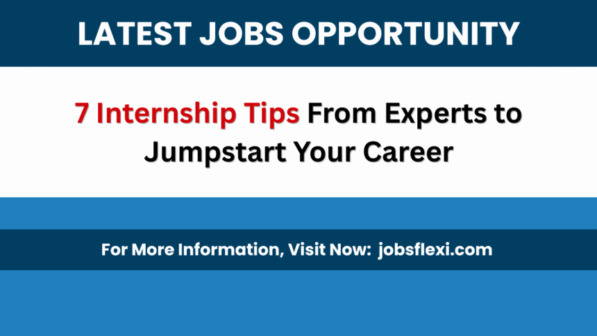7 Internship Tips From Experts